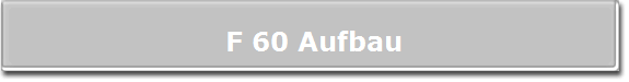 F 60 Aufbau